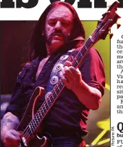  ??  ?? Ready to rumble: Lemmy of Motorhead