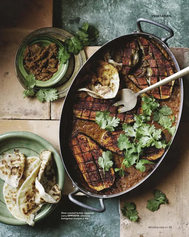  ??  ?? Slow-roasted butter eggplant curry OPPOSITE: chickpea bolognese (recipes p 84).