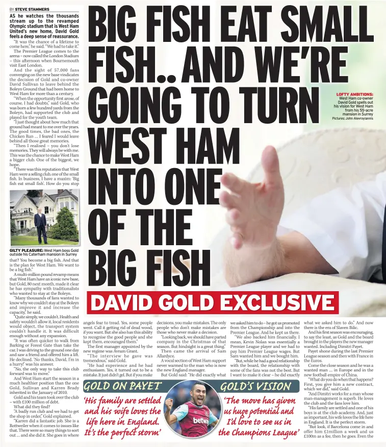  ?? Pictures: John Alevroyian­nis ?? GILTY PLEASURE: West Ham boss Gold outside his Caterham mansion in Surrey LOFTY AMBITIONS: West Ham co-owner David Gold spells out his vision for West Ham from his 55-acre mansion in Surrey