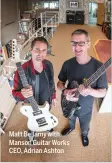  ??  ?? Matt Bellamy with Manson Guitar Works CEO, Adrian Ashton