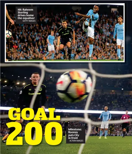  ?? GETTY IMAGES ACTION IMAGES ?? Hit: Raheem Sterling drives home the equaliser Milestone: Rooney puts City in front