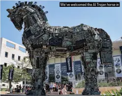  ?? ?? We’ve welcomed the AI Trojan horse in