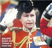  ??  ?? SALUTE Queen and Colman in royal role