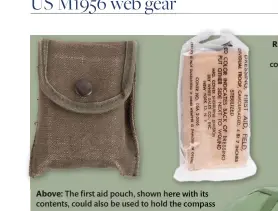  ??  ?? Above: The first aid pouch, shown here with its contents, could also be used to hold the compass