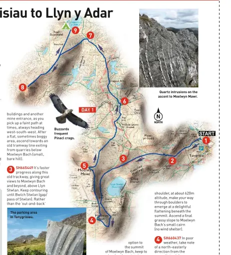  ??  ?? 8 The parking area in Tanygrisia­u. 9 Buzzards frequent Pinacl crags. 5 7 4 6 3 Quartz intrusions on the ascent to Moelwyn Mawr. 2 1