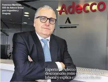  ??  ?? Francisco Martínez, CEO de Adecco Group para Argentina y Uruguay.