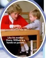  ??  ?? Like his mother Diana, William is a hands- on parent.