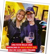  ??  ?? UNA FESTA NELLA CASA AMERICANA DI VASCO ROSSI (68),
UNO DEI SUOI AMICI ITALIANI