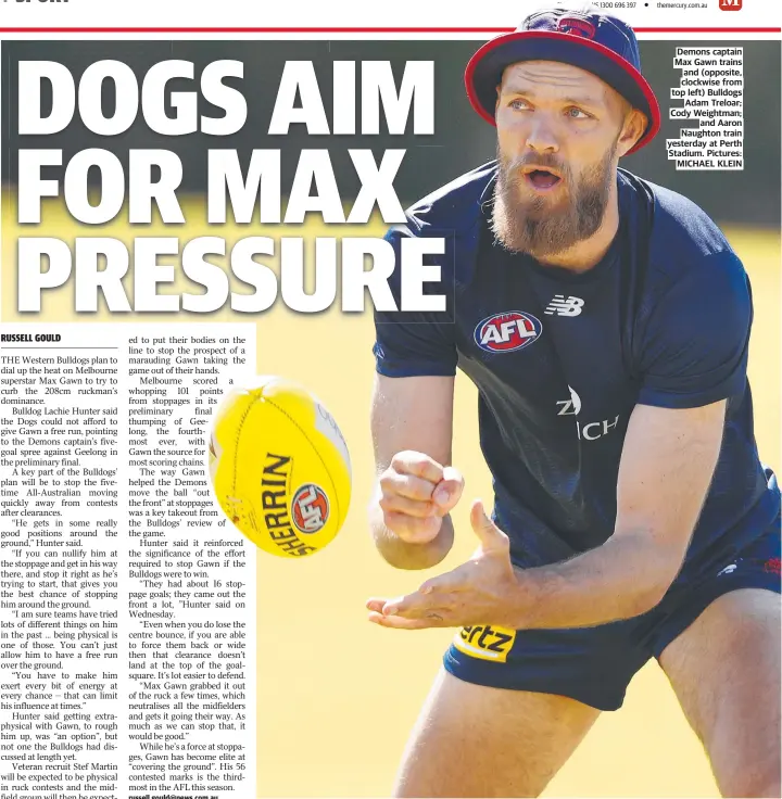  ?? MICHAEL KLEIN ?? Demons captain Max Gawn trains and (opposite, clockwise from top left) Bulldogs Adam Treloar; Cody Weightman; and Aaron Naughton train yesterday at Perth Stadium. Pictures: