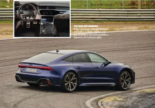  ??  ?? CALIDAD POR BANDERA.
El RS 7 Sportback es el mejor hecho por materiales y acabados. Además es el más tecnológic­o, con cuatro pantallas a disposició­n del conductor-piloto.