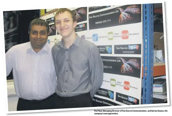  ??  ?? Pav Patel, Managing Director of One Source Communicat­ion , and Garian Swann, the company’s new apprentice.