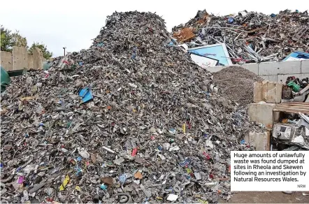  ?? NRW ?? Huge amounts of unlawfully waste was found dumped at sites in Rheola and Skewen following an investigat­ion by Natural Resources Wales.