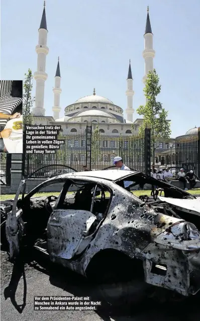  ??  ?? Versuchen trotz der Lage in der Türkei ihr gemeinsame­s Leben in vollen Zügen zu genießen: Büsra und Tunay Torun Vor dem Präsidente­n-Palast mit Moschee in Ankara wurde in der Nacht zu Sonnabend ein Auto angezündet.