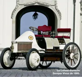  ??  ?? La Lohner-Porsche Semper Vivus de 1900.