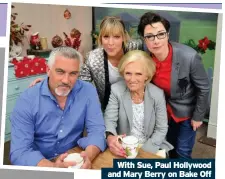  ??  ?? With Sue, Paul Hollywood and Mary Berry on Bake Off