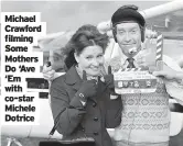  ?? ?? Michael Crawford filming Some Mothers Do ‘Ave ‘Em with co-star Michele Dotrice