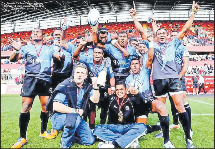  ?? Picture: SUPPLIED ?? Daveta 7s Team after winning the World Club 7s tournament in 2015.