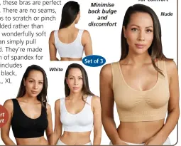  ?? ?? Black
White
Nude Wide straps for comfort Minimise back bulge and discomfort Set of 3 Provides soft comfort and support 3 colours - White, Black and Nude