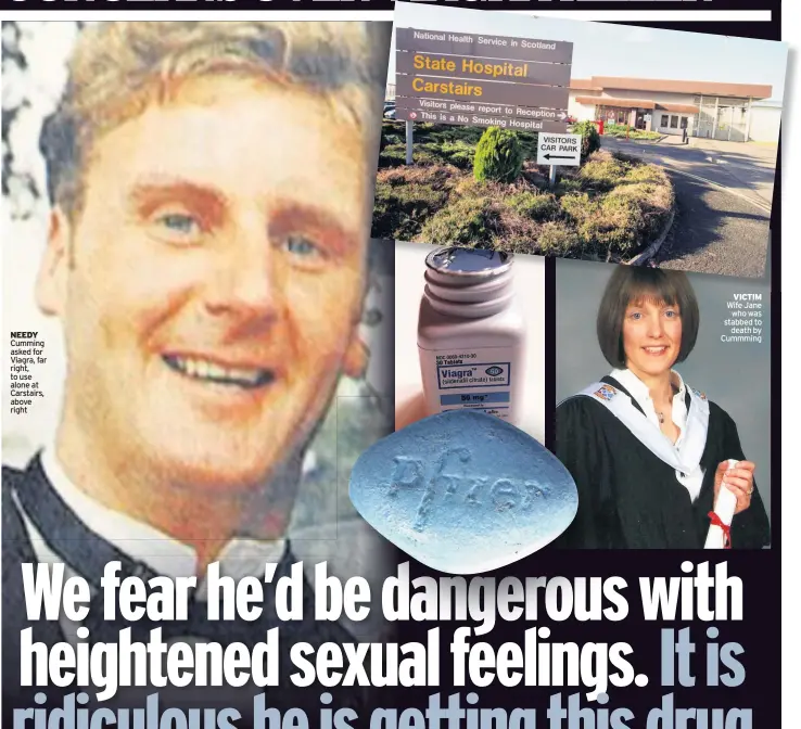  ??  ?? NEEDY Cumming asked for Viagra, far right, to use alone at Carstairs, above right VICTIM Wife Jane who was stabbed to death by Cummming