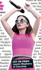  ??  ?? LET US PRAY: Lauren Mayberry of Chvrches