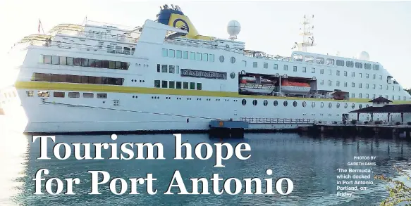  ?? PHOTOS BY GARETH DAVIS ?? ‘The Bermuda’, which docked in Port Antonio, Portland, on Friday.