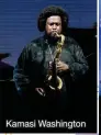  ??  ?? Kamasi Washington