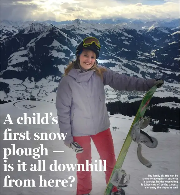  ??  ?? The family ski trip can be tricky to navigate — but with a package holiday everything is taken care of, so the parents can enjoy the slopes as well
