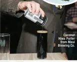  ??  ?? Coconut Hiwa Porter from Maui Brewing Co.