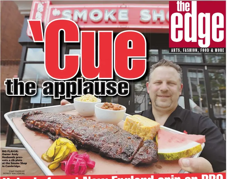  ?? STAFF PHOTO BY PATRICK WHITTEMORE ?? BIG FLAVOR: Owner Andy Husbands presents a rib plate at the Smoke Shop in Cambridge.