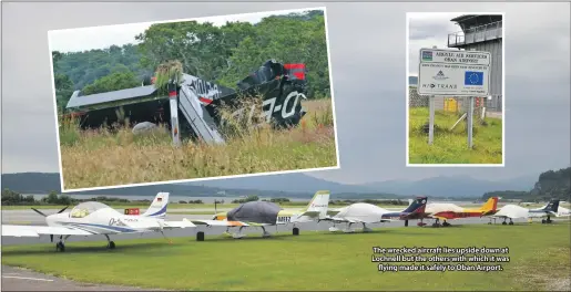  ??  ?? The wrecked aircraft lies upside down at Lochnell but the others with which it was flying made it safely to Oban Airport.