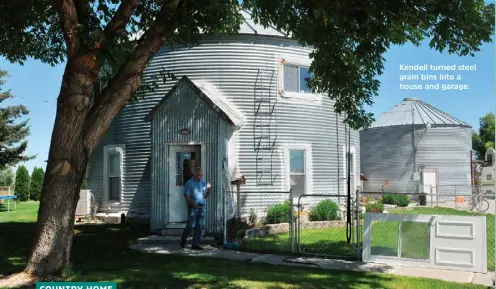  ??  ?? Kendell turned steel grain bins into a house and garage.