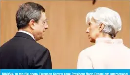  ??  ?? NICOSIA: In this file photo, European Central Bank President Mario Draghi and Internatio­nal Monetary Fund (IMF) chief Christine Lagarde (right) talk at the start of a two-day informal meeting attended by EU finance and economy ministers in Nicosia, Cyprus. — AFP