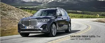  ??  ?? LARGER THAN LIFE: The new X7 from BMW.