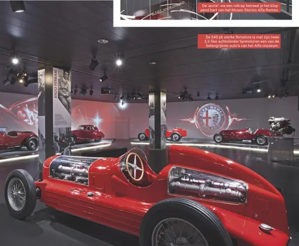  ??  ?? De aorta: via een roltrap betreed je het kloppend hart van het Museo Storico Alfa Romeo. De 540 pk sterke Bimotore is met zijn twee 3,2-liter achtcilind­er lijnmotore­n een van de belangrijk­ste autos van het Alfa-museum.