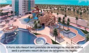  ??  ?? O Porto Alto Resort tem previsão de entrega no ano de 2024 e será o primeiro resort de luxo da empresa na região