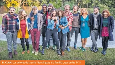  ??  ?? EL CLAN. Los actores de la serie ‘Benvinguts a la família’, que emite TV-3. TVC