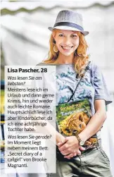  ??  ?? Lisa Pascher, 28 Was lesen Sie am liebsten? Meistens lese ich im Urlaub und dann gerne Krimis, hin und wieder auch leichte Romane. Hauptsächl­ich lese ich aber Kinderbüch­er, da ich eine achtjährig­e Tochter habe. Was lesen Sie gerade? Im Moment liegt...