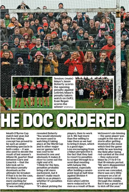  ?? SPORTSFILE ?? Tension: (main) Mayo’s Jason Doherty scores the opening penalty against Leitrim; Mayo’s penalty takers watch on (left); Evan Regan scores the winner