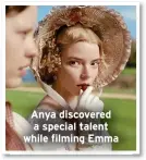  ?? ?? Anya discovered a special talent while filming Emma
