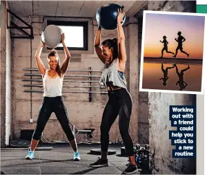  ?? ?? Working out with a friend could help you stick to a new routine