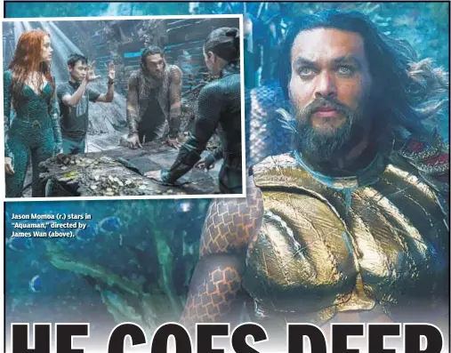  ??  ?? Jason Momoa (r.) stars in “Aquaman,” directed by James Wan (above).