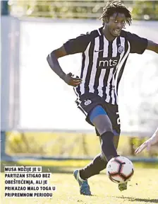  ??  ?? musa ndžije je u partizan stigao bez obeštećenj­a, ali je prikazao malo toga u pripremnom periodu