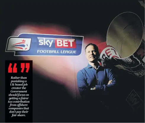  ??  ?? Sky Betting & Gaming chief executive Richard Flint is warning the Government of ‘unintended consequenc­es’ of gambling taxation policies.