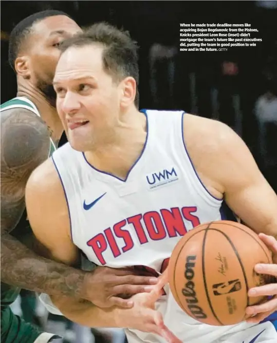  ?? GETTY ?? When he made trade deadline moves like acquiring Bojan Bogdanovic from the Pistons, Knicks president Leon Rose (inset) didn’t mortgage the team’s future like past executives did, putting the team in good position to win now and in the future.