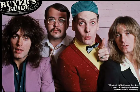  ??  ?? With their 1979 album At Budokan, Cheap Trick encapsulat­ed what
most think of as power-pop.