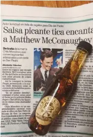 ?? FOTO: CORTESÍA DE MONOLOCO ?? En el 2018, Monoloco tuvo gran exposición cuando Matthew McConaughe­y dijo que para el Día del Padre le encantaría recibir varias botellas de Vieja ‘e patio, un aceite de oliva picante.