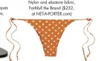  ??  ?? Nylon and elastane bikini, Faithfull the Brand ($232, at NET-A-PORTER.com)