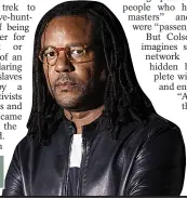  ??  ?? REIMAGININ­G HISTORY: Author Colson Whitehead