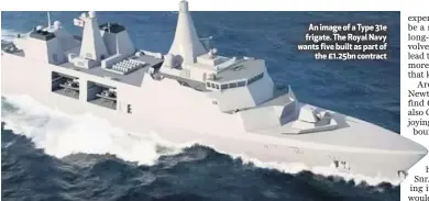  ??  ?? An image of a Type 31e frigate. The Royal Navy wants five built as part of
the £1.25bn contract