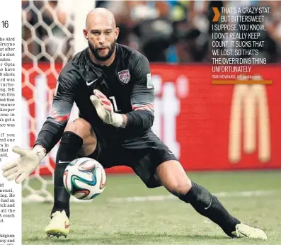  ?? AFP PHOTO ?? US goalkeeper Tim Howard made 16 saves during their clash against Belgium, a World Cup record.